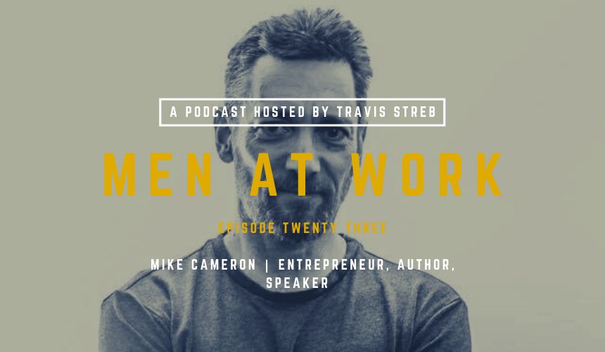 Men at Work Podcast, Episode 23 – Mike Cameron